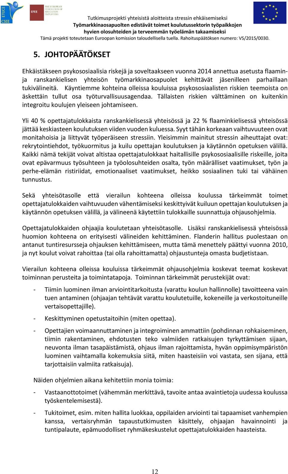 Tällaisten riskien välttäminen on kuitenkin integroitu koulujen yleiseen johtamiseen.