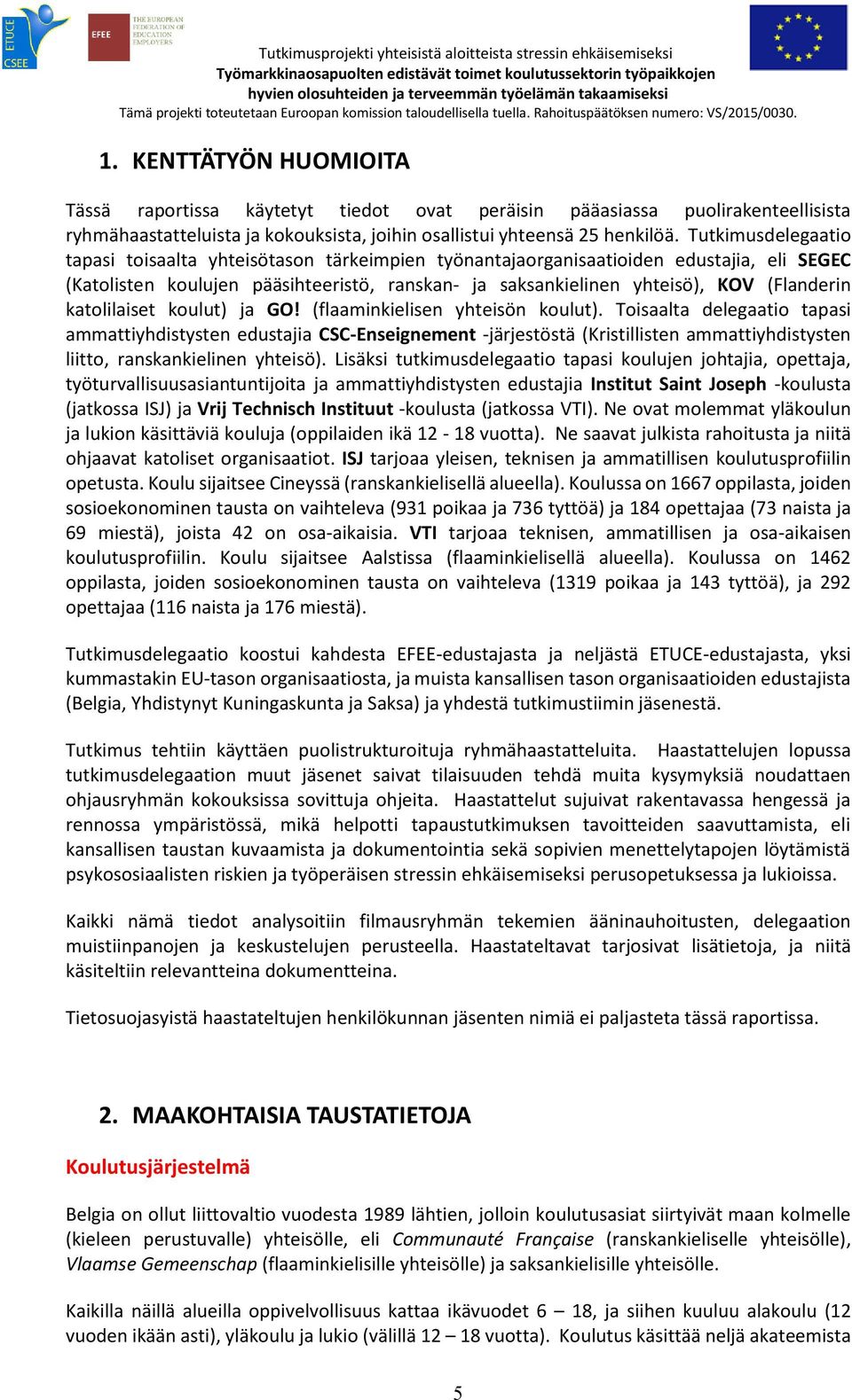 katolilaiset koulut) ja GO! (flaaminkielisen yhteisön koulut).