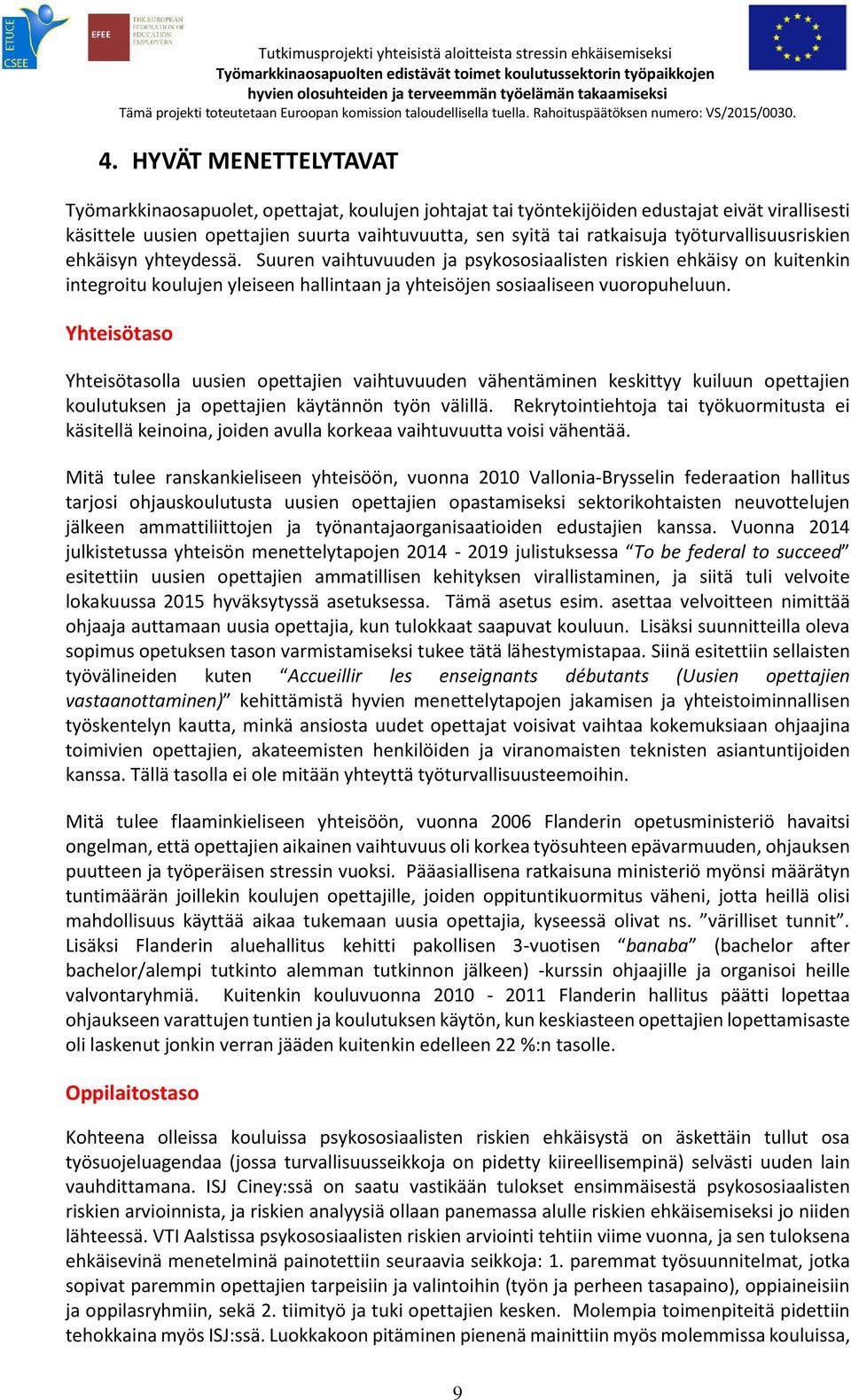 Yhteisötaso Yhteisötasolla uusien opettajien vaihtuvuuden vähentäminen keskittyy kuiluun opettajien koulutuksen ja opettajien käytännön työn välillä.