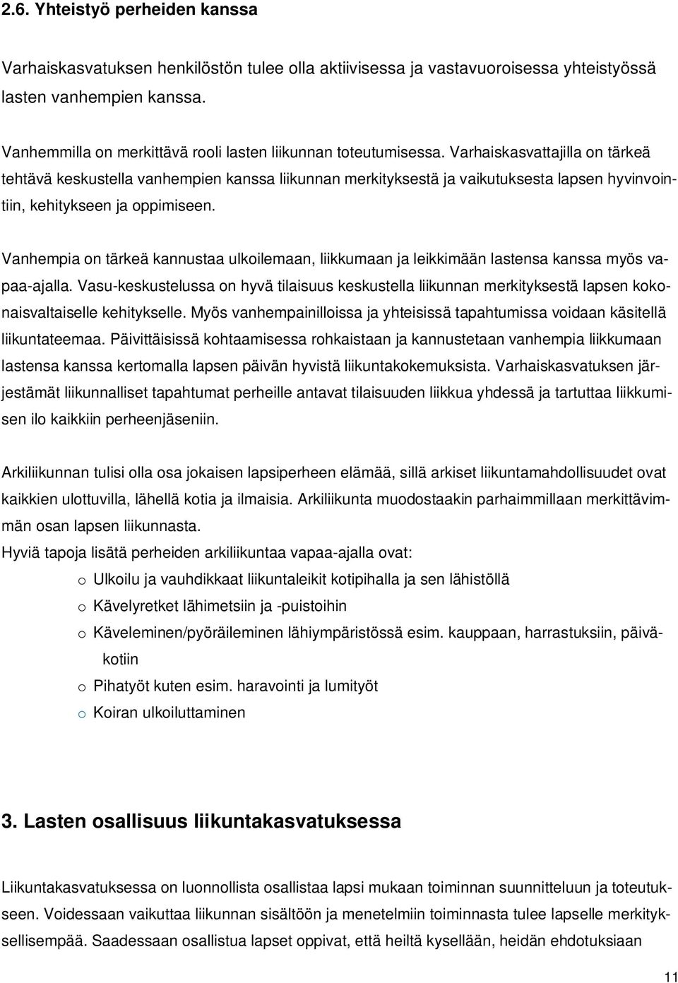 Varhaiskasvattajilla on tärkeä tehtävä keskustella vanhempien kanssa liikunnan merkityksestä ja vaikutuksesta lapsen hyvinvointiin, kehitykseen ja oppimiseen.