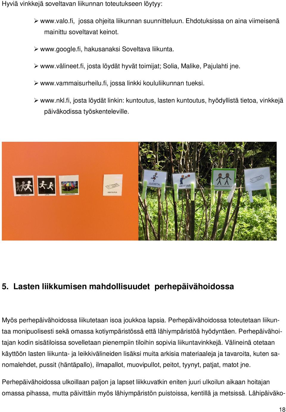 fi, josta löydät linkin: kuntoutus, lasten kuntoutus, hyödyllistä tietoa, vinkkejä päiväkodissa työskenteleville. 5.