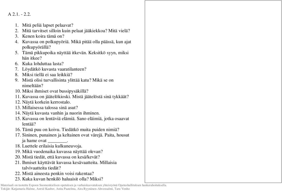 Miksi tiellä ei saa leikkiä? 9. Mistä olisi turvallisinta ylittää katu? Mikä se on nimeltään? 10. Miksi ihmiset ovat bussipysäkillä? 11. Kuvassa on jäätelökioski. Mistä jäätelöstä sinä tykkäät? 12.