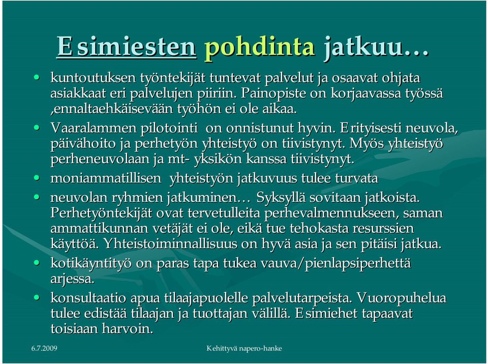 moniammatillisen yhteistyön jatkuvuus tulee turvata neuvolan ryhmien jatkuminen Syksyllä sovitaan jatkoista.