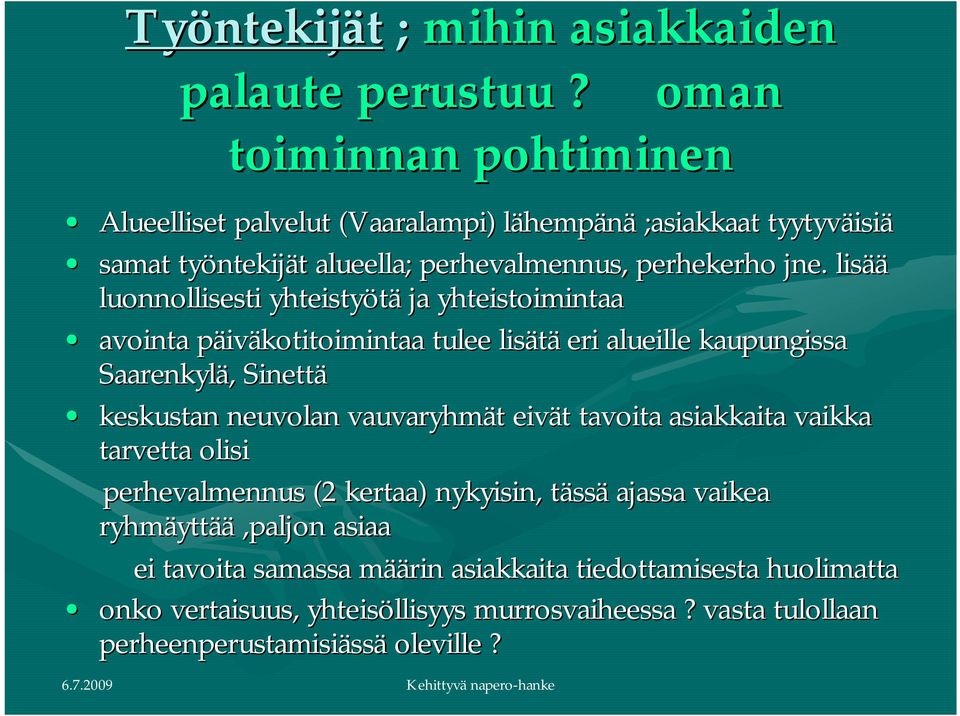 lisää luonnollisesti yhteistyötä ja yhteistoimintaa avointa päiväkotitoimintaa tulee lisätä eri alueille kaupungissa Saarenkylä, Sinettä keskustan neuvolan