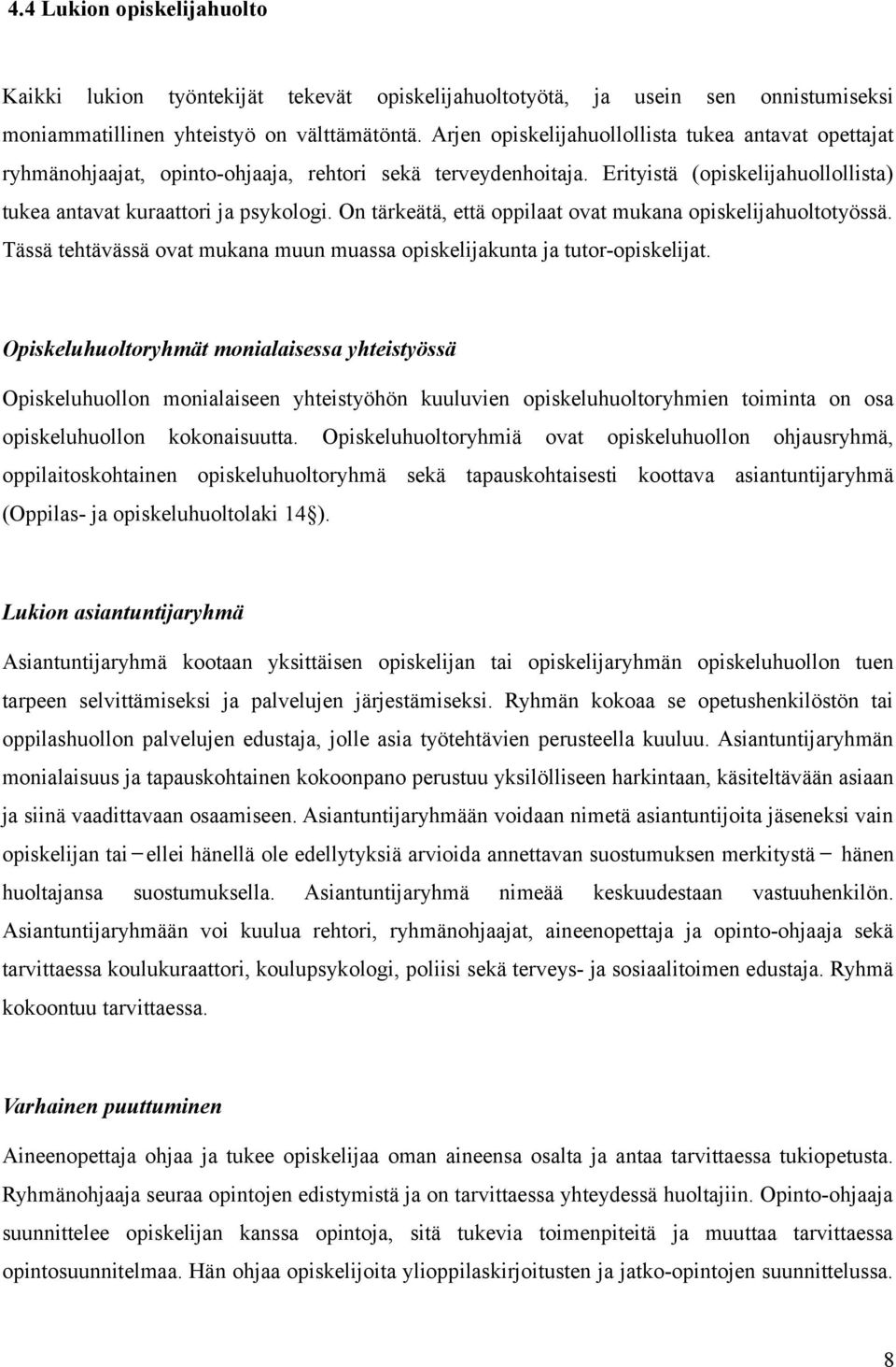 On tärkeätä, että oppilaat ovat mukana opiskelijahuoltotyössä. Tässä tehtävässä ovat mukana muun muassa opiskelijakunta ja tutor-opiskelijat.