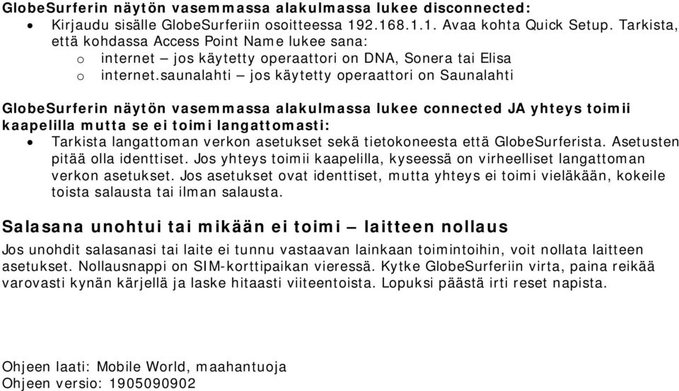 saunalahti jos käytetty operaattori on Saunalahti GlobeSurferin näytön vasemmassa alakulmassa lukee connected JA yhteys toimii kaapelilla mutta se ei toimi langattomasti: Tarkista langattoman verkon