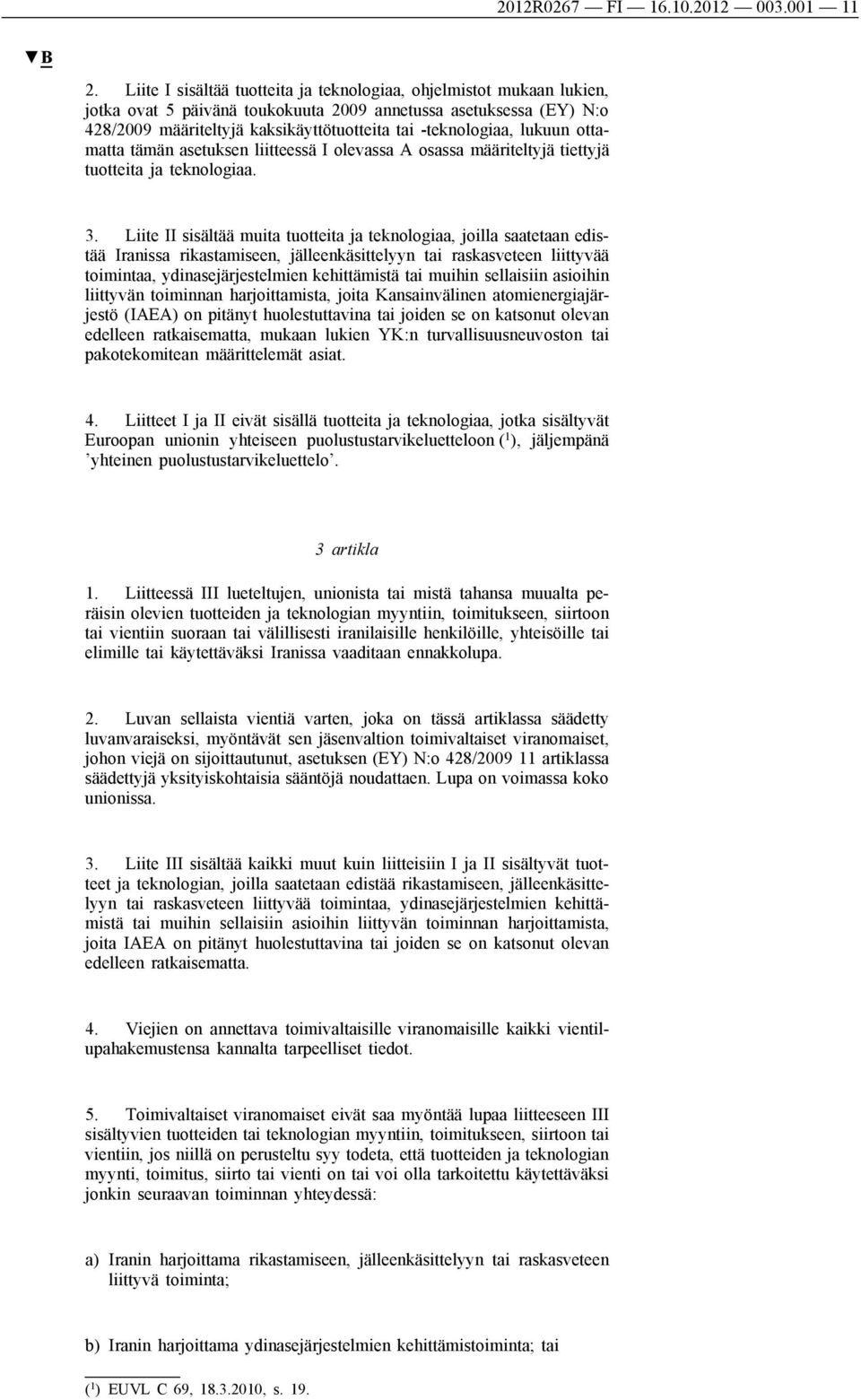 lukuun ottamatta tämän asetuksen liitteessä I olevassa A osassa määriteltyjä tiettyjä tuotteita ja teknologiaa. 3.