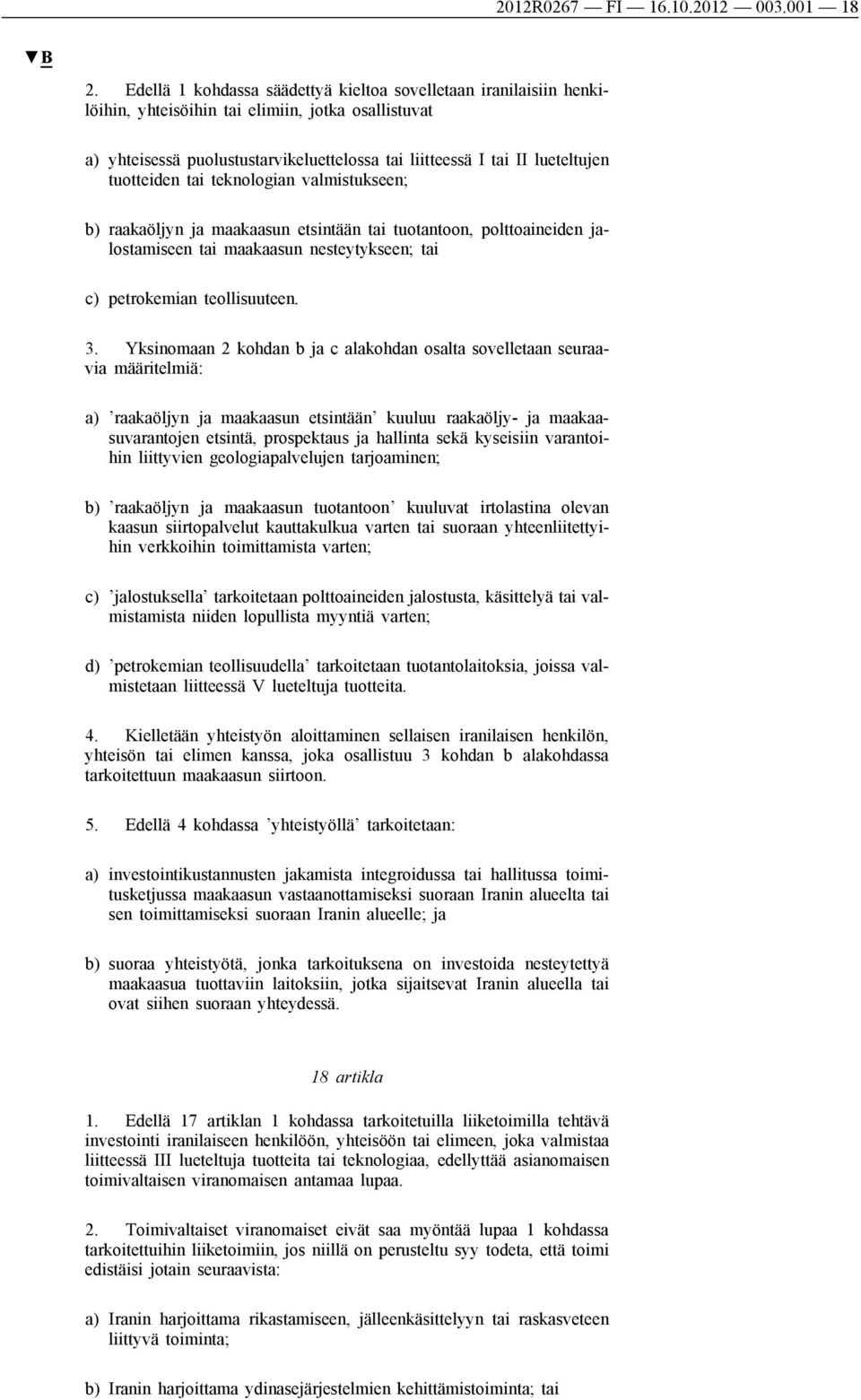 tuotteiden tai teknologian valmistukseen; b) raakaöljyn ja maakaasun etsintään tai tuotantoon, polttoaineiden jalostamiseen tai maakaasun nesteytykseen; tai c) petrokemian teollisuuteen. 3.