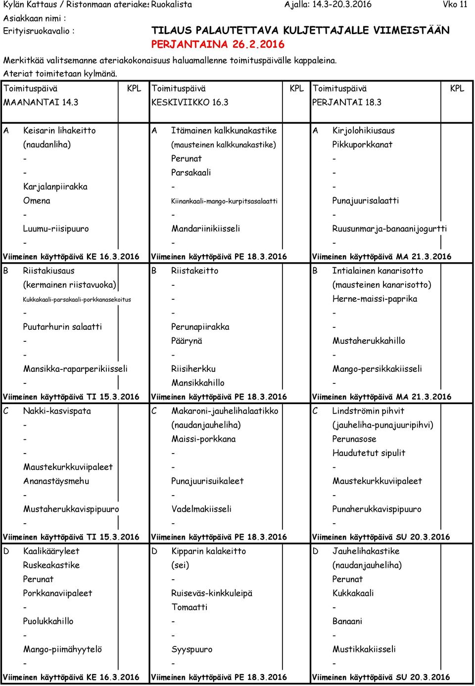 Kiinankaali-mango-kurpitsasalaatti Punajuurisalaatti Luumu-riisipuuro Mandariinikiisseli Ruusunmarja-banaanijogurtti Viimeinen käyttöpäivä KE 16.3.2016 Viimeinen käyttöpäivä PE 18.3.2016 Viimeinen käyttöpäivä MA 21.