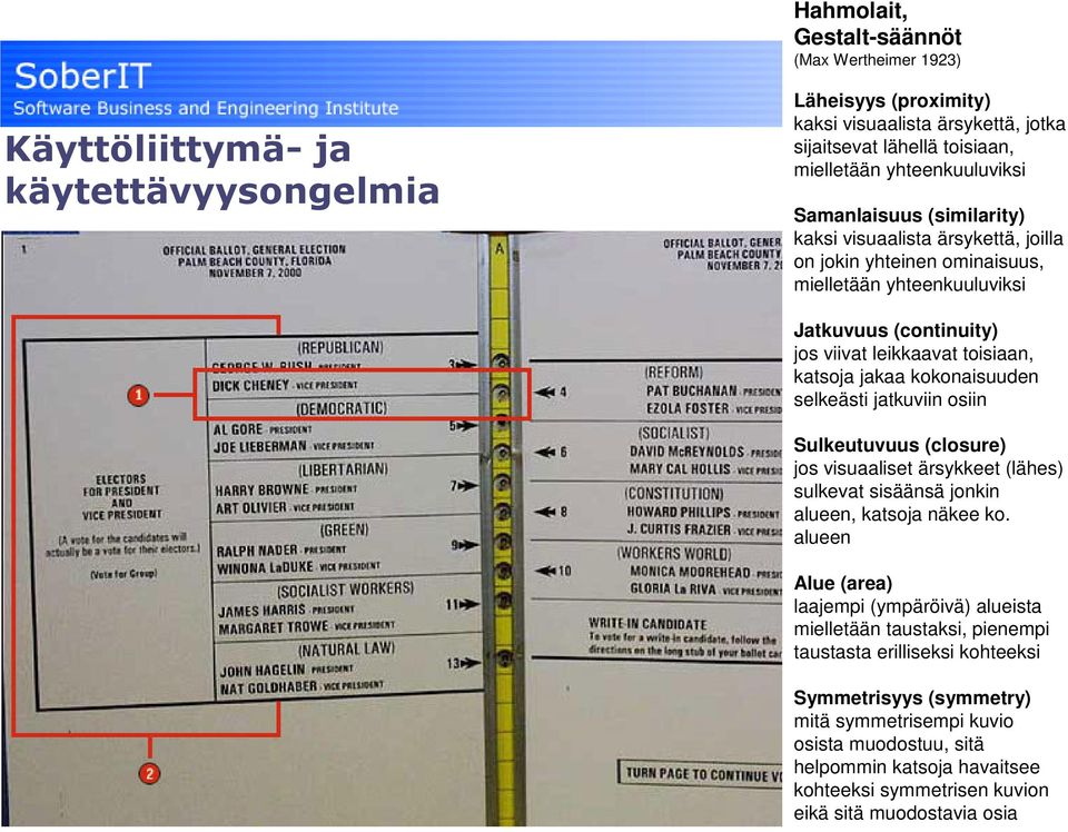 jakaa kokonaisuuden selkeästi jatkuviin osiin Sulkeutuvuus (closure) jos visuaaliset ärsykkeet (lähes) sulkevat sisäänsä jonkin alueen, katsoja näkee ko.