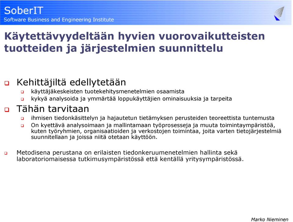 kyettävä analysoimaan ja mallintamaan työprosesseja ja muuta toimintaympäristöä, kuten työryhmien, organisaatioiden ja verkostojen toimintaa, joita varten tietojärjestelmiä