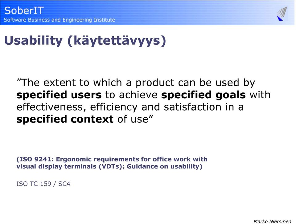 satisfaction in a specified context of use (ISO 9241: Ergonomic requirements