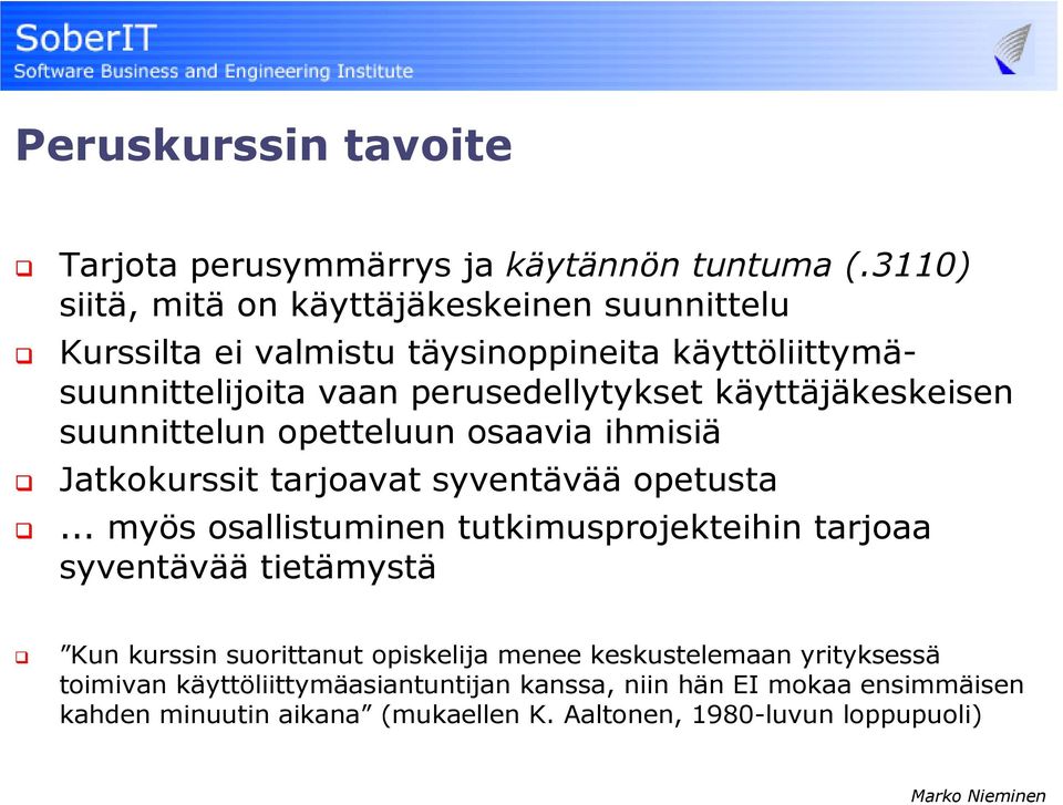 käyttäjäkeskeisen suunnittelun opetteluun osaavia ihmisiä Jatkokurssit tarjoavat syventävää opetusta.