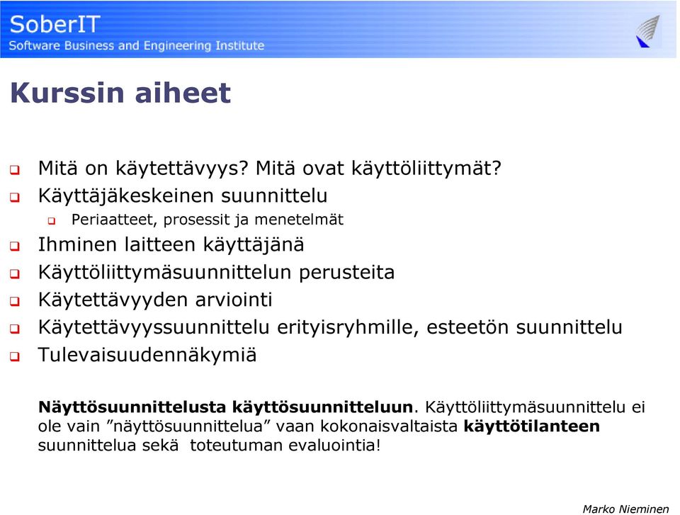 Käyttöliittymäsuunnittelun perusteita Käytettävyyden arviointi Käytettävyyssuunnittelu erityisryhmille, esteetön