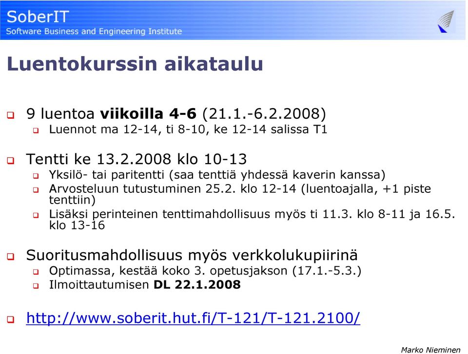 2. klo 12-14 (luentoajalla, +1 piste tenttiin) Lisäksi perinteinen tenttimahdollisuus myös ti 11.3. klo 8-11 ja 16.5.