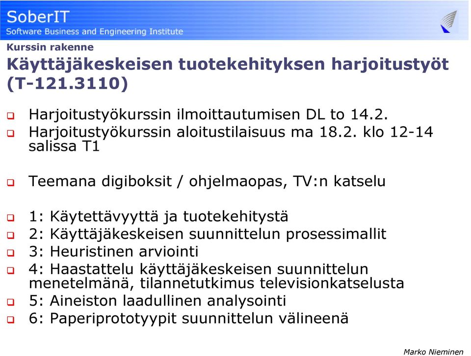 suunnittelun prosessimallit 3: Heuristinen arviointi 4: Haastattelu käyttäjäkeskeisen suunnittelun menetelmänä, tilannetutkimus