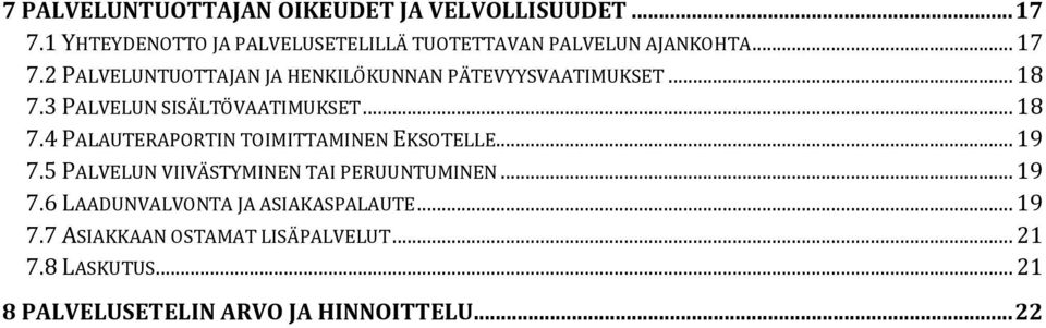 2 PALVELUNTUOTTAJAN JA HENKILÖKUNNAN PÄTEVYYSVAATIMUKSET... 18 7.3 PALVELUN SISÄLTÖVAATIMUKSET... 18 7.4 PALAUTERAPORTIN TOIMITTAMINEN EKSOTELLE.