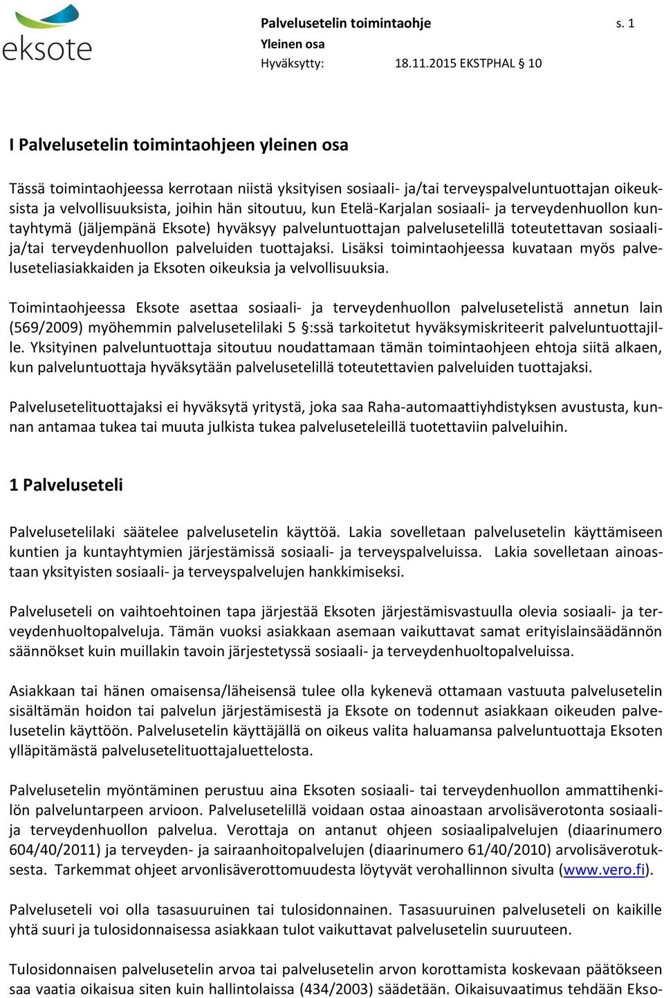 Etelä-Karjalan sosiaali- ja terveydenhuollon kuntayhtymä (jäljempänä Eksote) hyväksyy palveluntuottajan palvelusetelillä toteutettavan sosiaalija/tai terveydenhuollon palveluiden tuottajaksi.