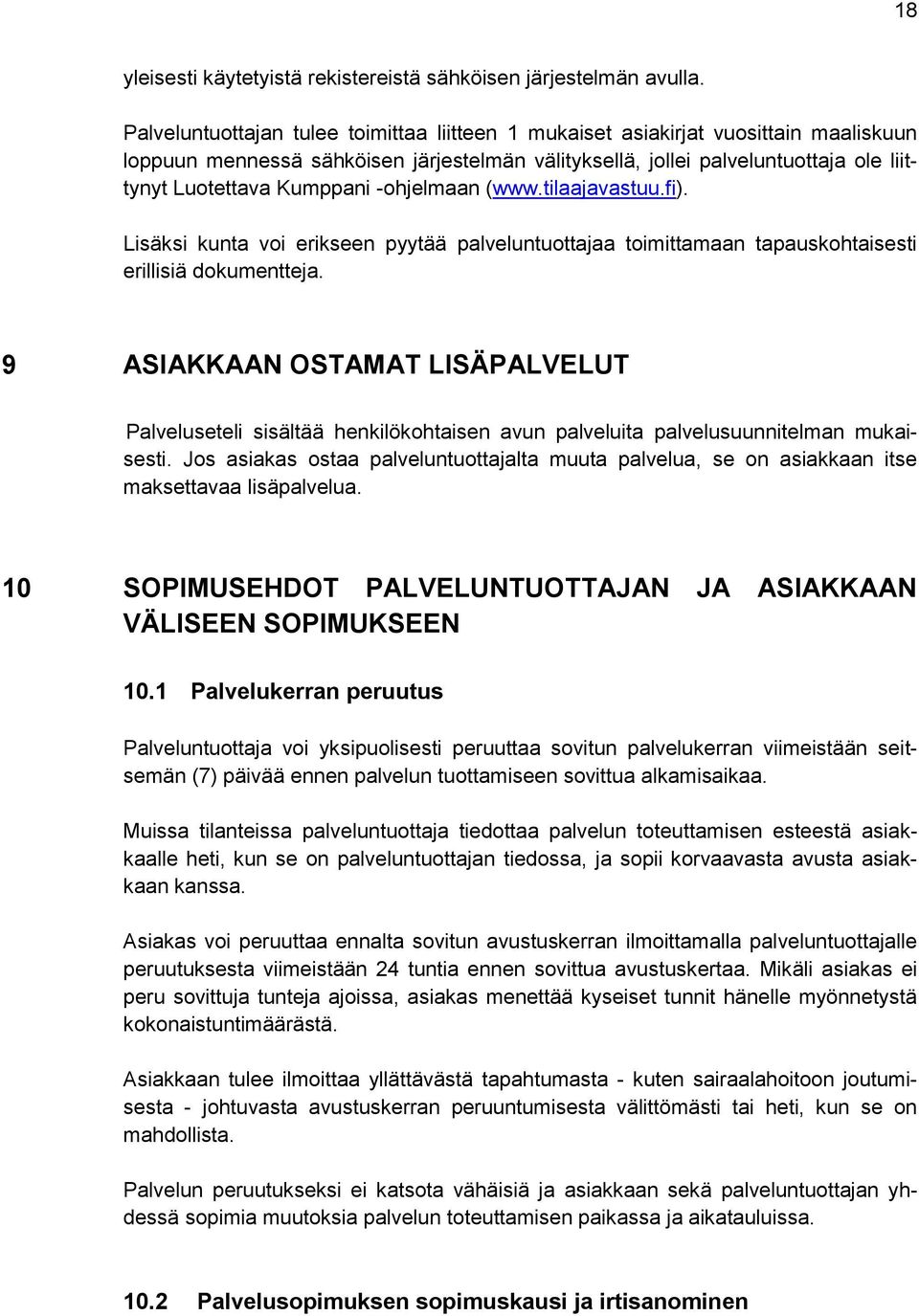 -ohjelmaan (www.tilaajavastuu.fi). Lisäksi kunta voi erikseen pyytää palveluntuottajaa toimittamaan tapauskohtaisesti erillisiä dokumentteja.