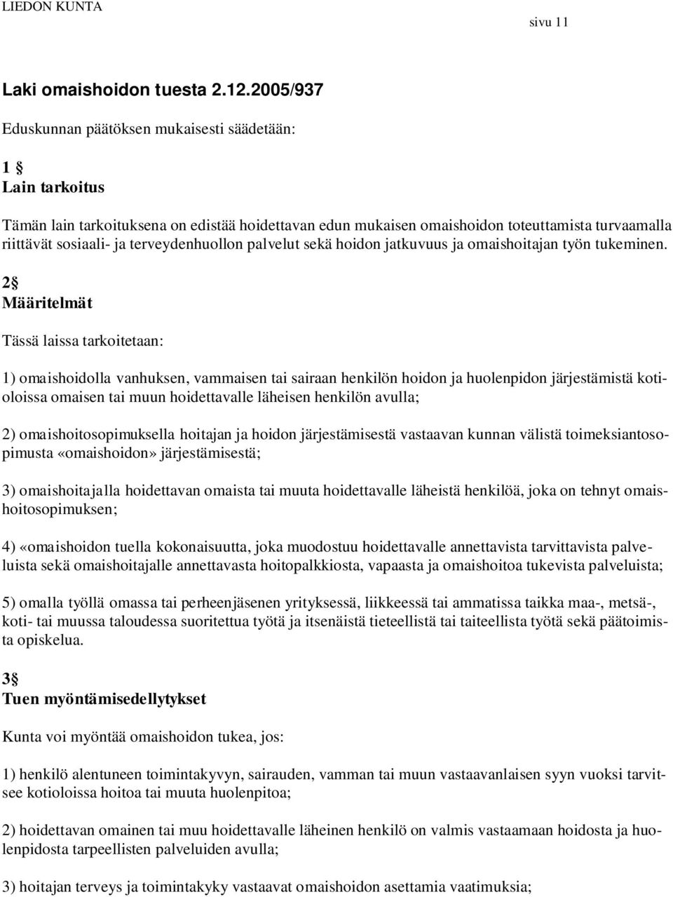 terveydenhuollon palvelut sekä hoidon jatkuvuus ja omaishoitajan työn tukeminen.