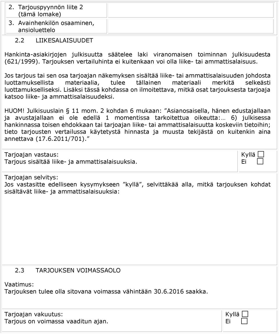 Jos tarjous tai sen osa tarjoajan näkemyksen sisältää liike- tai ammattisalaisuuden johdosta luottamuksellista materiaalia, tulee tällainen materiaali merkitä selkeästi luottamukselliseksi.