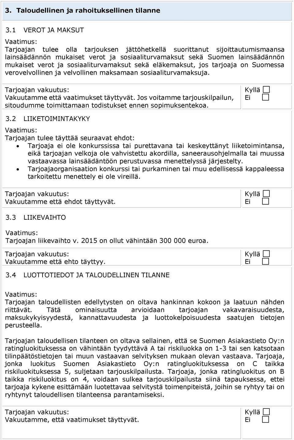 sosiaaliturvamaksut sekä eläkemaksut, jos tarjoaja on Suomessa verovelvollinen ja velvollinen maksamaan sosiaaliturvamaksuja. Vakuutamme että vaatimukset täyttyvät.