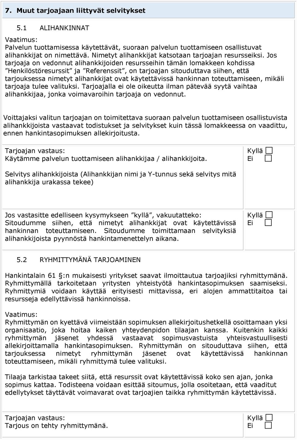 Jos tarjoaja on vedonnut alihankkijoiden resursseihin tämän lomakkeen kohdissa Henkilöstöresurssit ja Referenssit, on tarjoajan sitouduttava siihen, että tarjouksessa nimetyt alihankkijat ovat