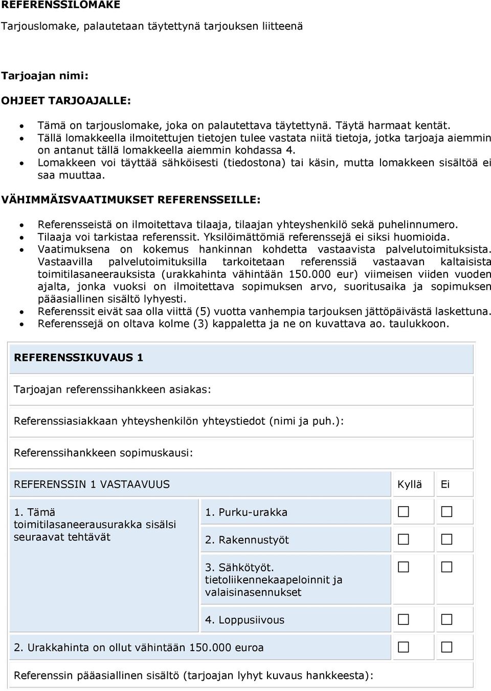 Lomakkeen voi täyttää sähköisesti (tiedostona) tai käsin, mutta lomakkeen sisältöä ei saa muuttaa.