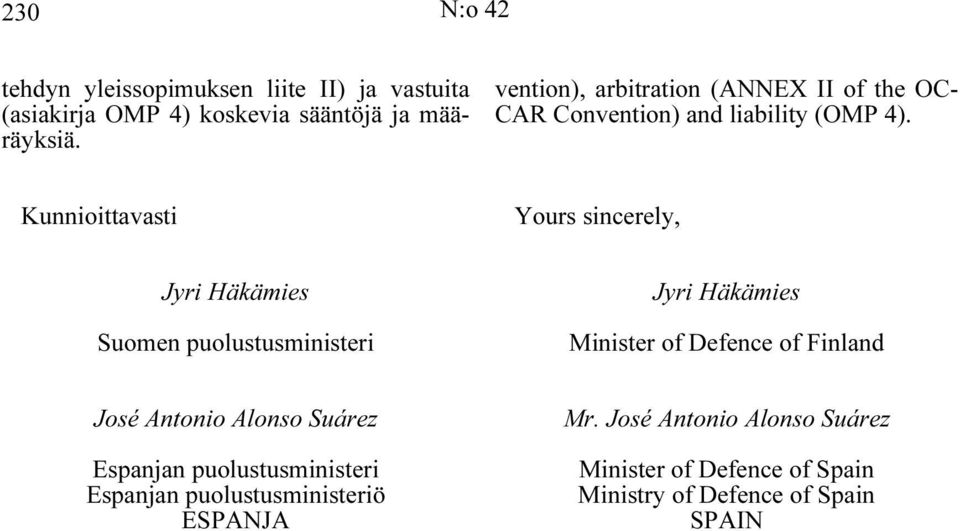 Kunnioittavasti Yours sincerely, Jyri Häkämies Suomen puolustusministeri Jyri Häkämies Minister of Defence of Finland José
