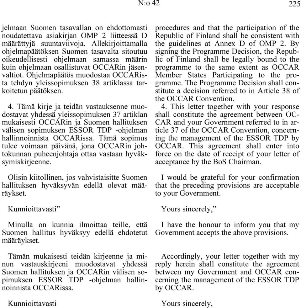 Ohjelmapäätös muodostaa OCCARista tehdyn yleissopimuksen 38 artiklassa tarkoitetun päätöksen. 4.