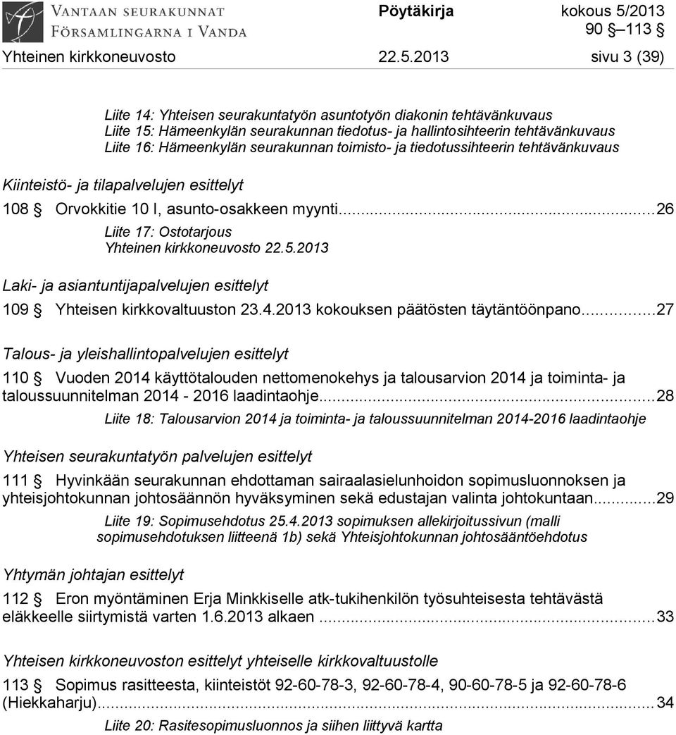toimisto- ja tiedotussihteerin tehtävänkuvaus Kiinteistö- ja tilapalvelujen esittelyt 108 Orvokkitie 10 I, asunto-osakkeen myynti.
