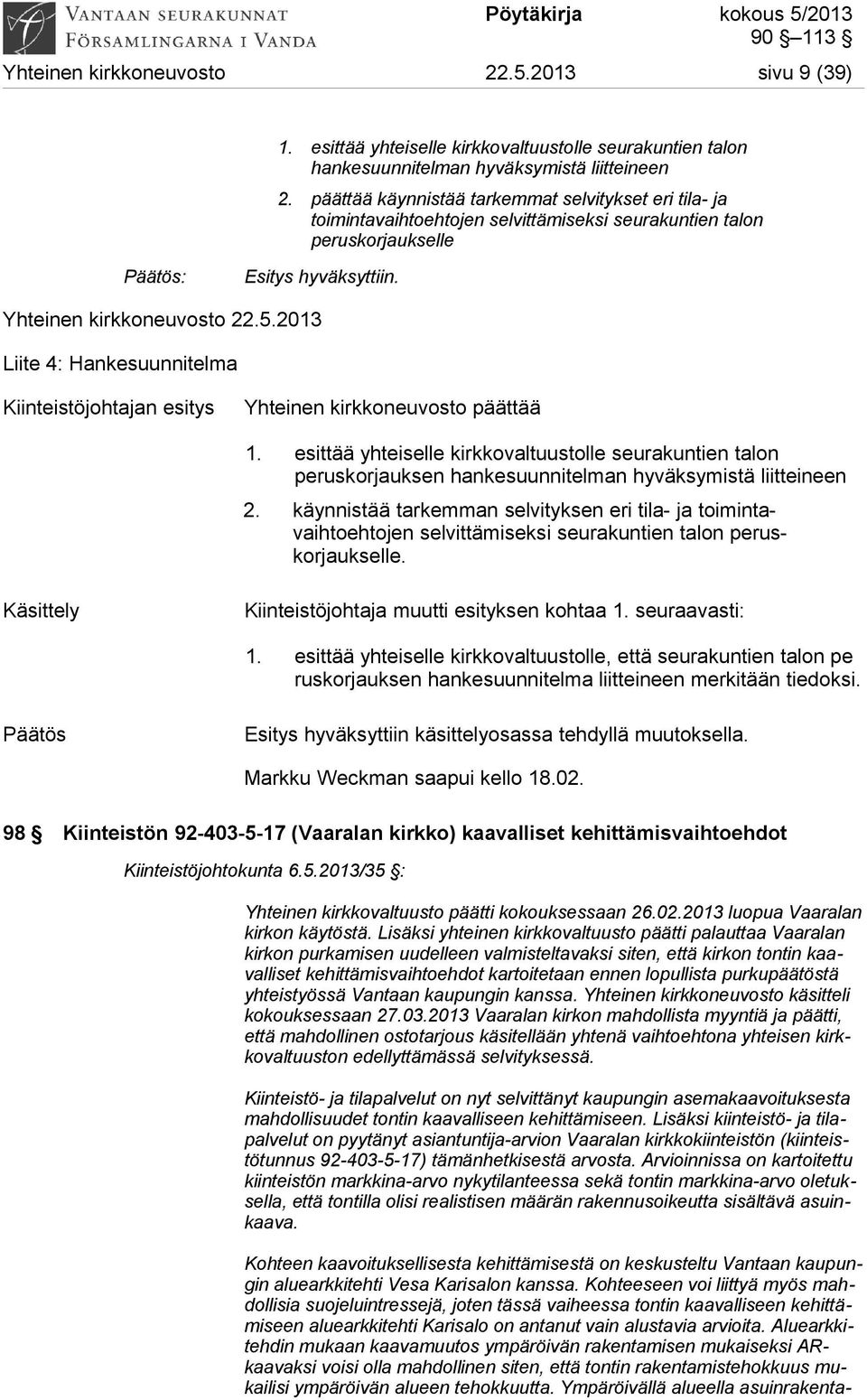 2013 Liite 4: Hankesuunnitelma Kiinteistöjohtajan esitys Yhteinen kirkkoneuvosto päättää 1.