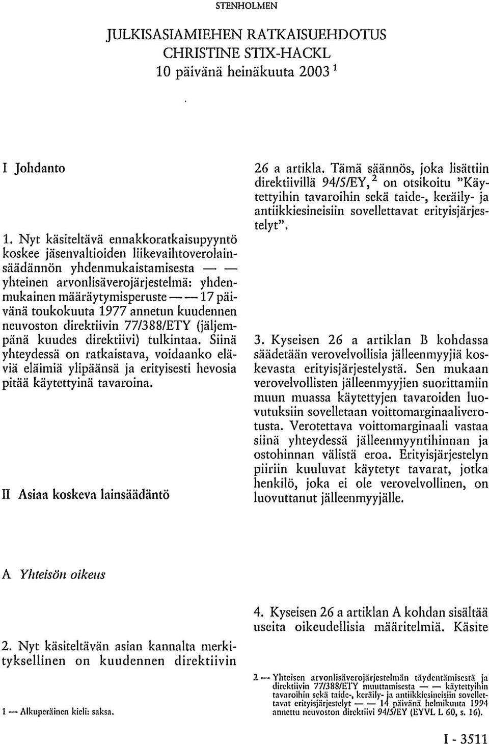 annetun kuudennen neuvoston direktiivin 77/388/ETY (jäljempänä kuudes direktiivi) tulkintaa.
