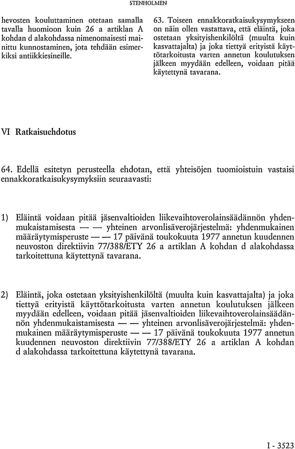 koulutuksen jälkeen myydään edelleen, voidaan pitää käytettynä tavarana. VI Ratkaisuehdotus 64.