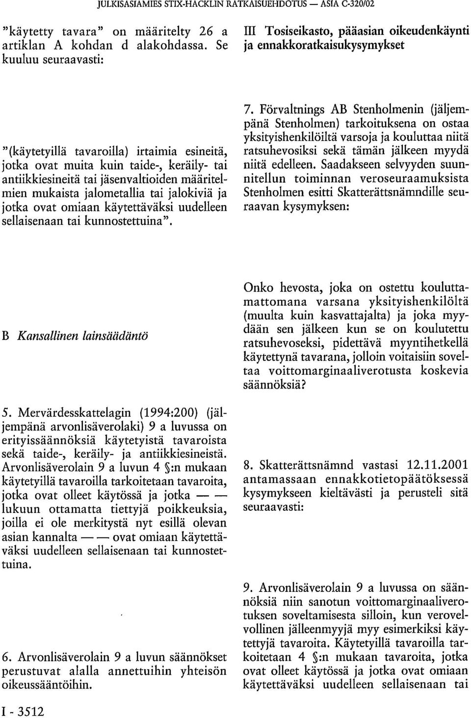 tai jäsenvaltioiden määritelmien mukaista jalometallia tai jalokiviä ja jotka ovat omiaan käytettäväksi uudelleen sellaisenaan tai kunnostettuina". 7.