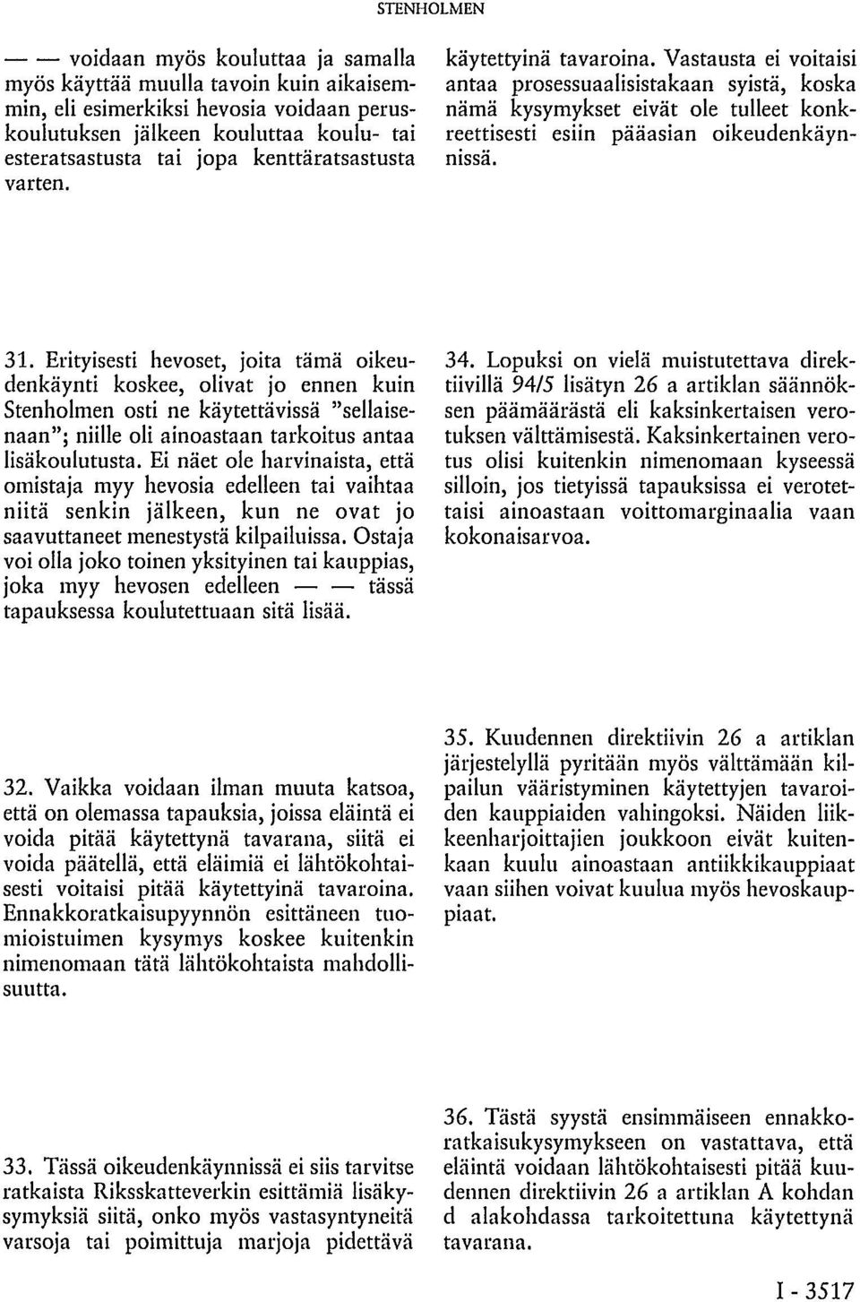 jälkeen kouluttaa koulu- tai reettisesti esiin pääasian oikeudenkäynnissä. esteratsastusta tai jopa kenttäratsastusta varten. 31.