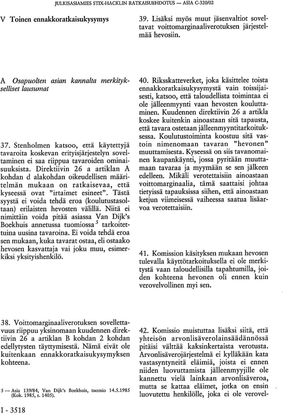 Direktiivin 26 a artiklan A kohdan d alakohdan oikeudellisen määritelmän mukaan on ratkaisevaa, että kyseessä ovat "irtaimet esineet".