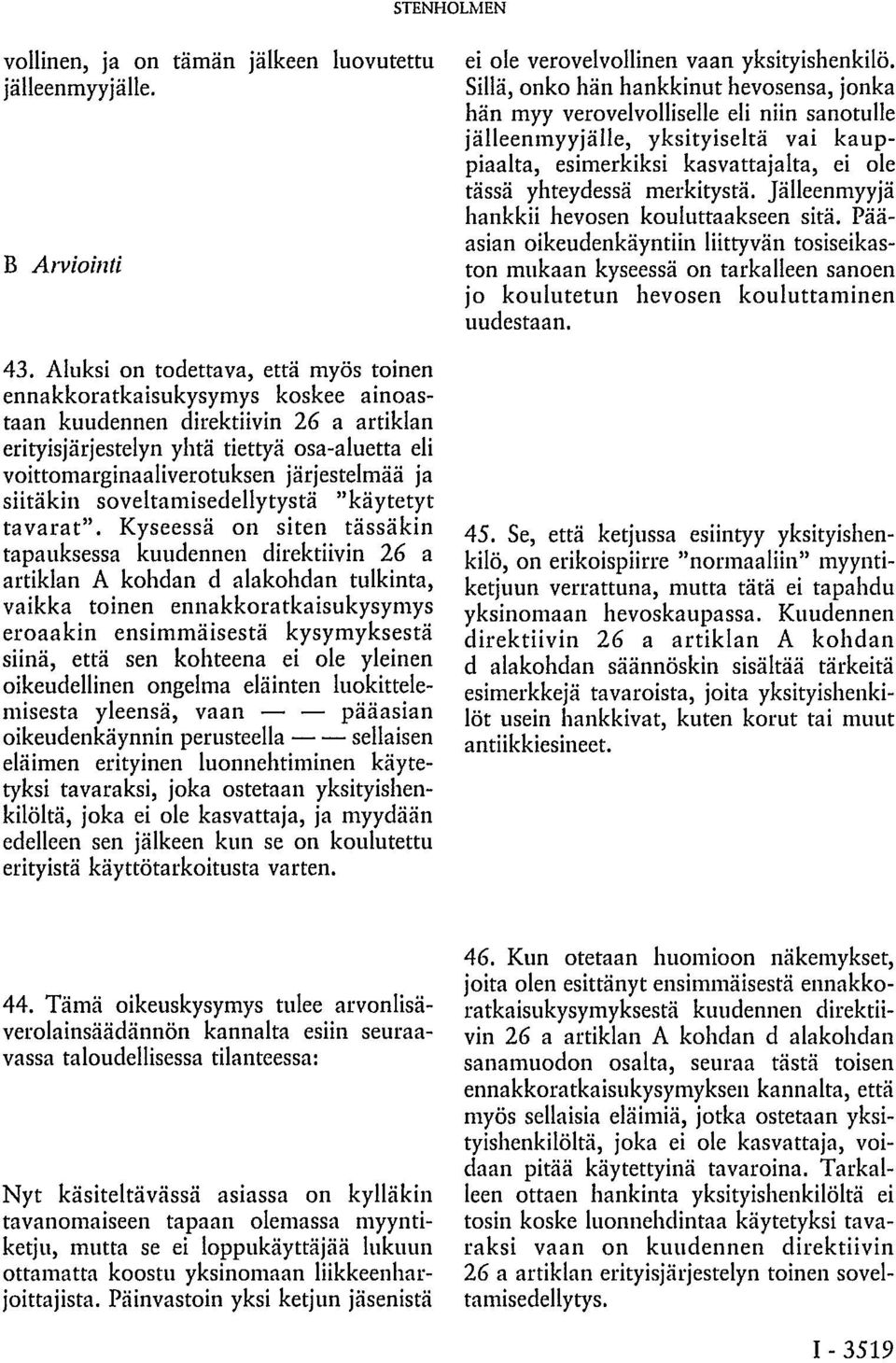 järjestelmää ja siitäkin soveltamisedellytystä "käytetyt tavarat".