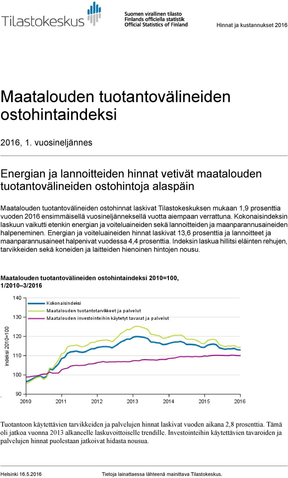 vuoden 2016 ensimmäisellä vuosineljänneksellä vuotta aiempaan verrattuna. Kokonaisindeksin laskuun vaikutti etenkin energian ja voiteluaineiden sekä lannoitteiden ja maanparannusaineiden halpeneminen.