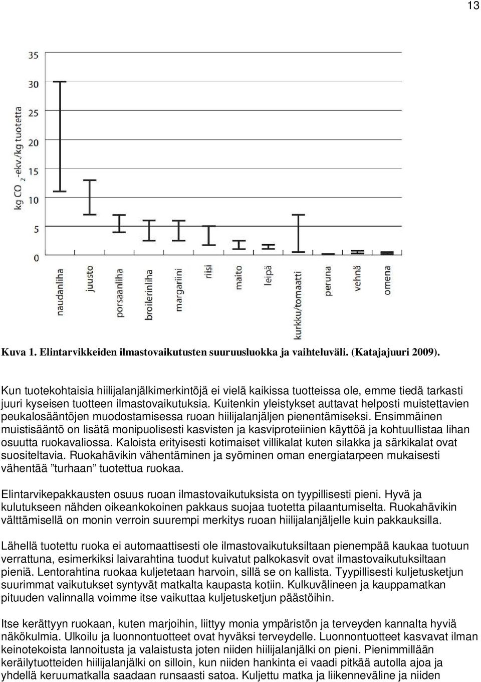 Kuitenkin yleistykset auttavat helposti muistettavien peukalosääntöjen muodostamisessa ruoan hiilijalanjäljen pienentämiseksi.