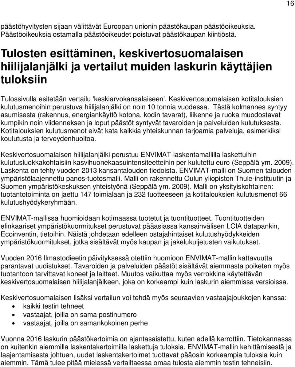 Keskivertosuomalaisen kotitalouksien kulutusmenoihin perustuva hiilijalanjälki on noin 10 tonnia vuodessa.