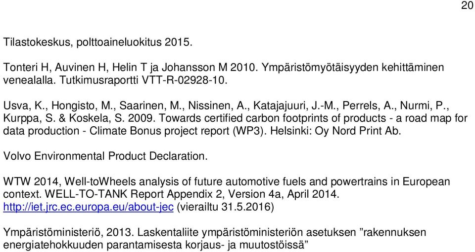 Towards certified carbon footprints of products - a road map for data production - Climate Bonus project report (WP3). Helsinki: Oy Nord Print Ab. Volvo Environmental Product Declaration.