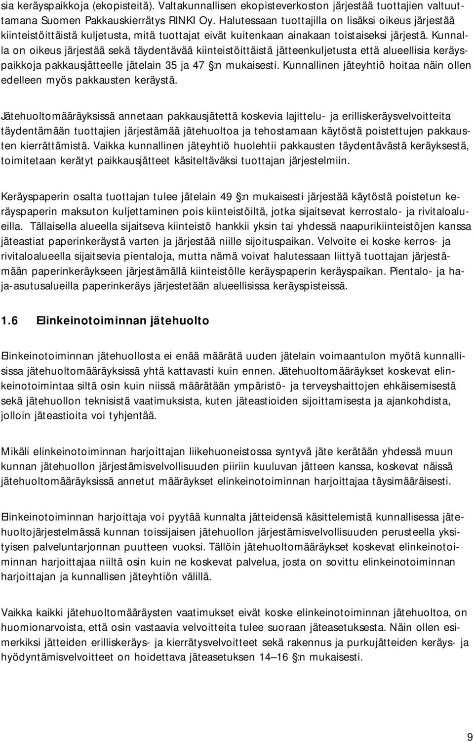 Kunnalla on oikeus järjestää sekä täydentävää kiinteistöittäistä jätteenkuljetusta että alueellisia keräyspaikkoja pakkausjätteelle jätelain 35 ja 47 :n mukaisesti.