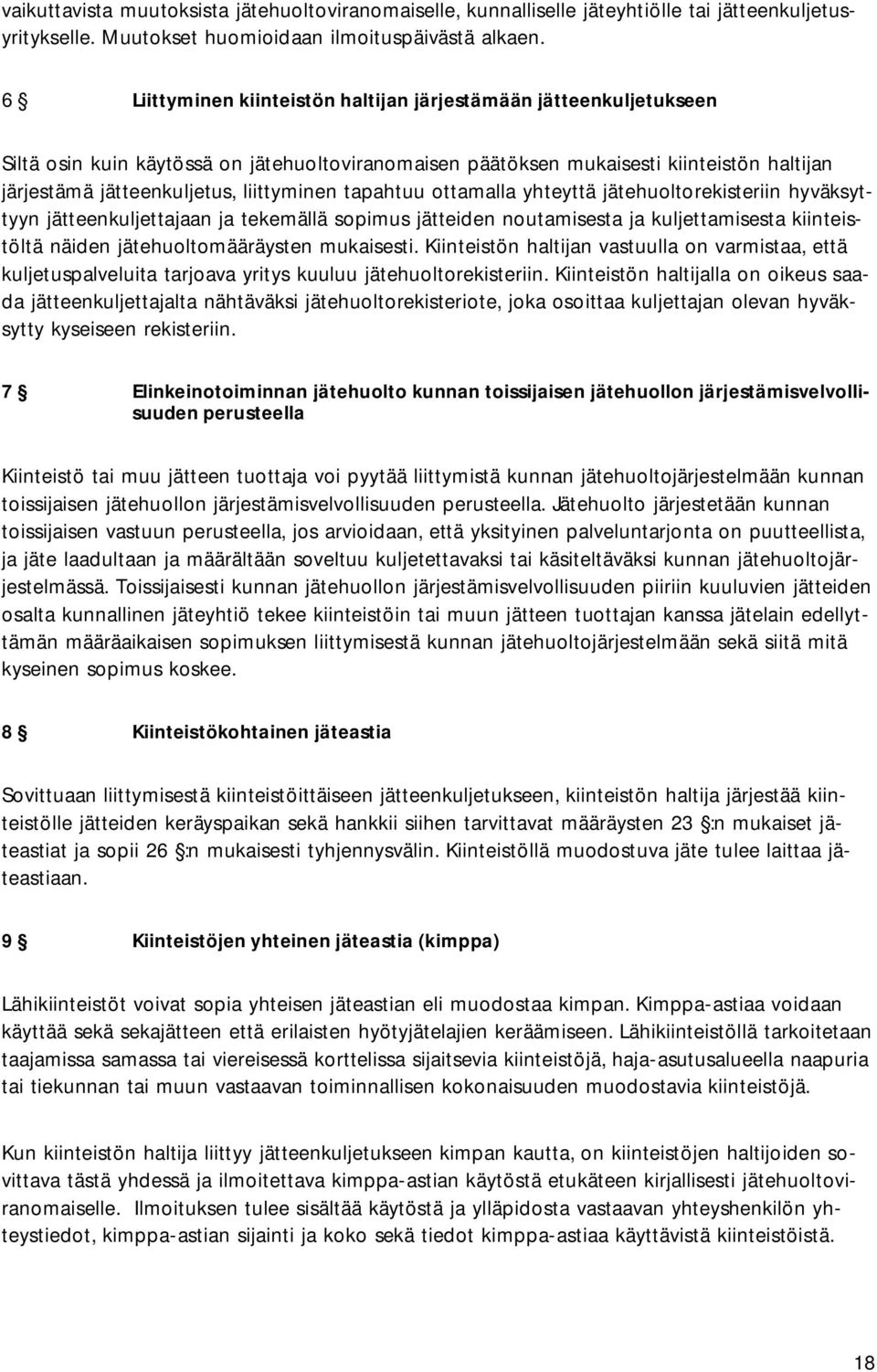 liittyminen tapahtuu ottamalla yhteyttä jätehuoltorekisteriin hyväksyttyyn jätteenkuljettajaan ja tekemällä sopimus jätteiden noutamisesta ja kuljettamisesta kiinteistöltä näiden jätehuoltomääräysten