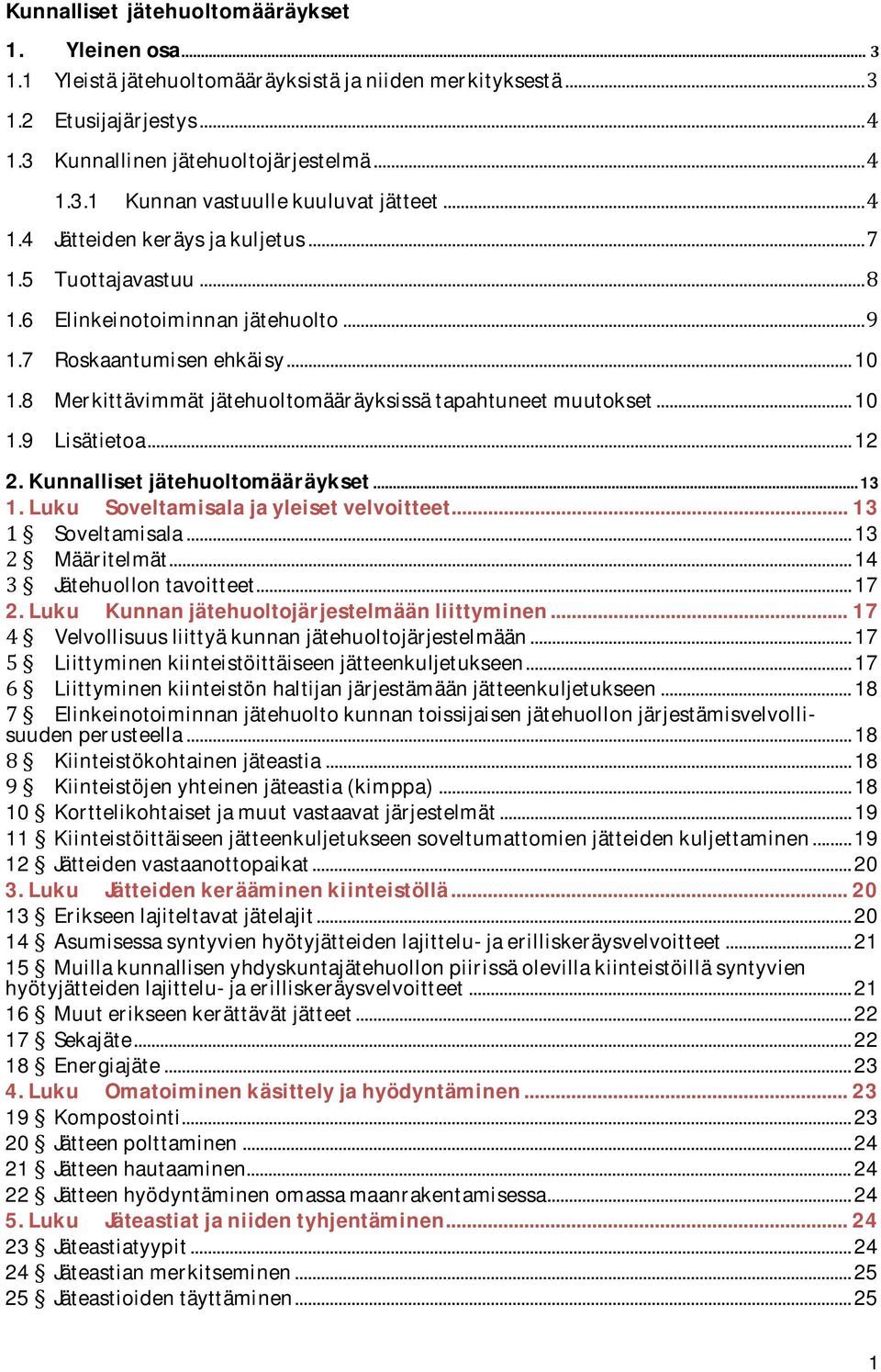 ..12 2.Kunnallisetjätehuoltomääräykset...13 1.Luku Soveltamisalajayleisetvelvoitteet...13 Soveltamisala...13 Määritelmät...14 Jätehuollontavoitteet...17 2.