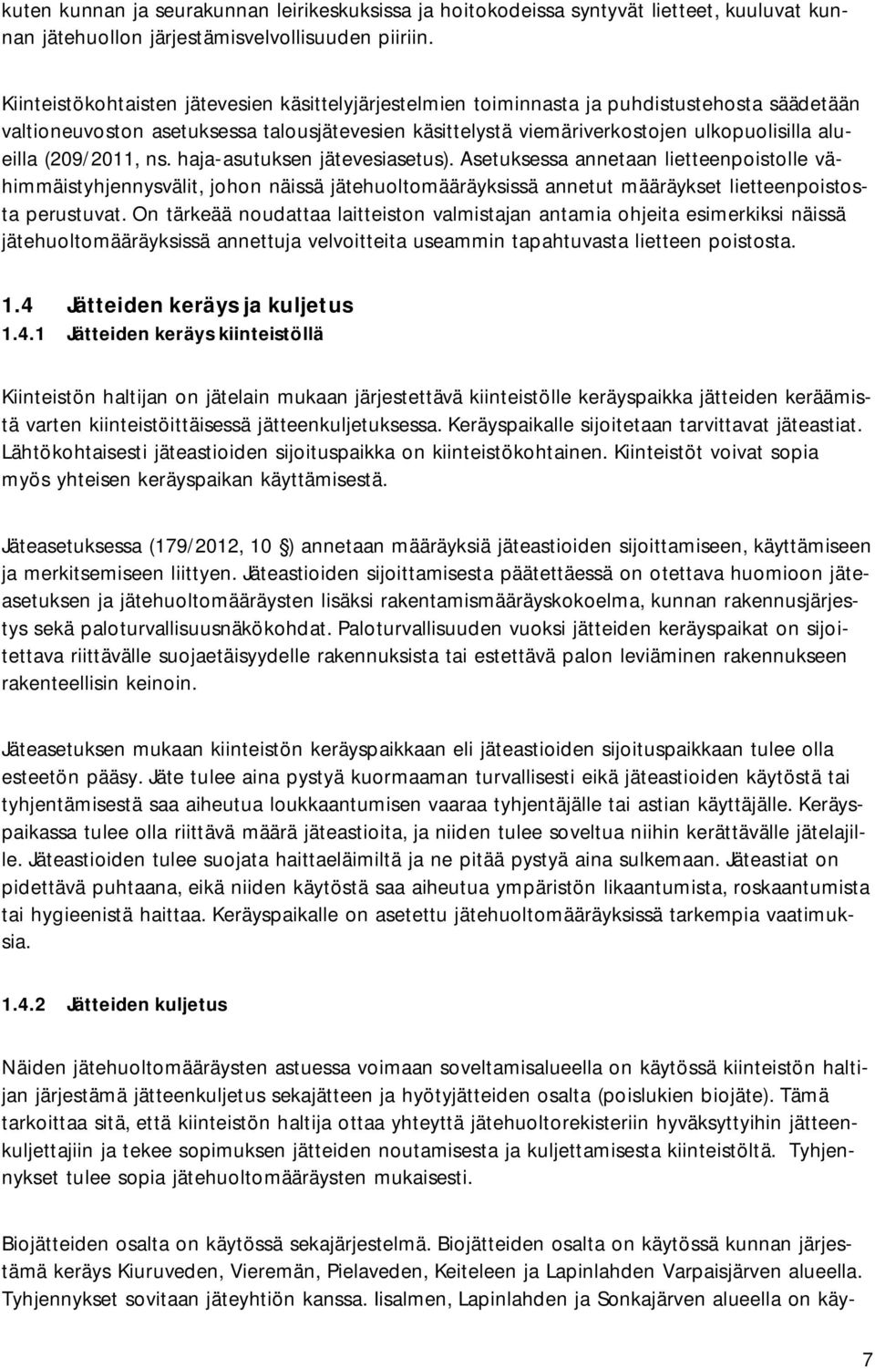 (209/2011, ns. haja-asutuksen jätevesiasetus). Asetuksessa annetaan lietteenpoistolle vähimmäistyhjennysvälit, johon näissä jätehuoltomääräyksissä annetut määräykset lietteenpoistosta perustuvat.