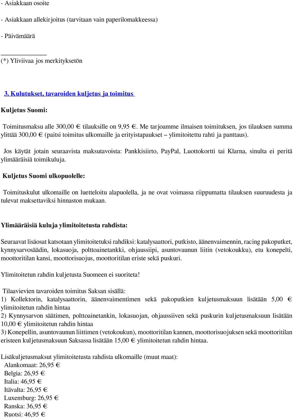 Me tarjoamme ilmaisen toimituksen, jos tilauksen summa ylittää 300,00 (paitsi toimitus ulkomaille ja erityistapaukset ylimitoitettu rahti ja panttaus).