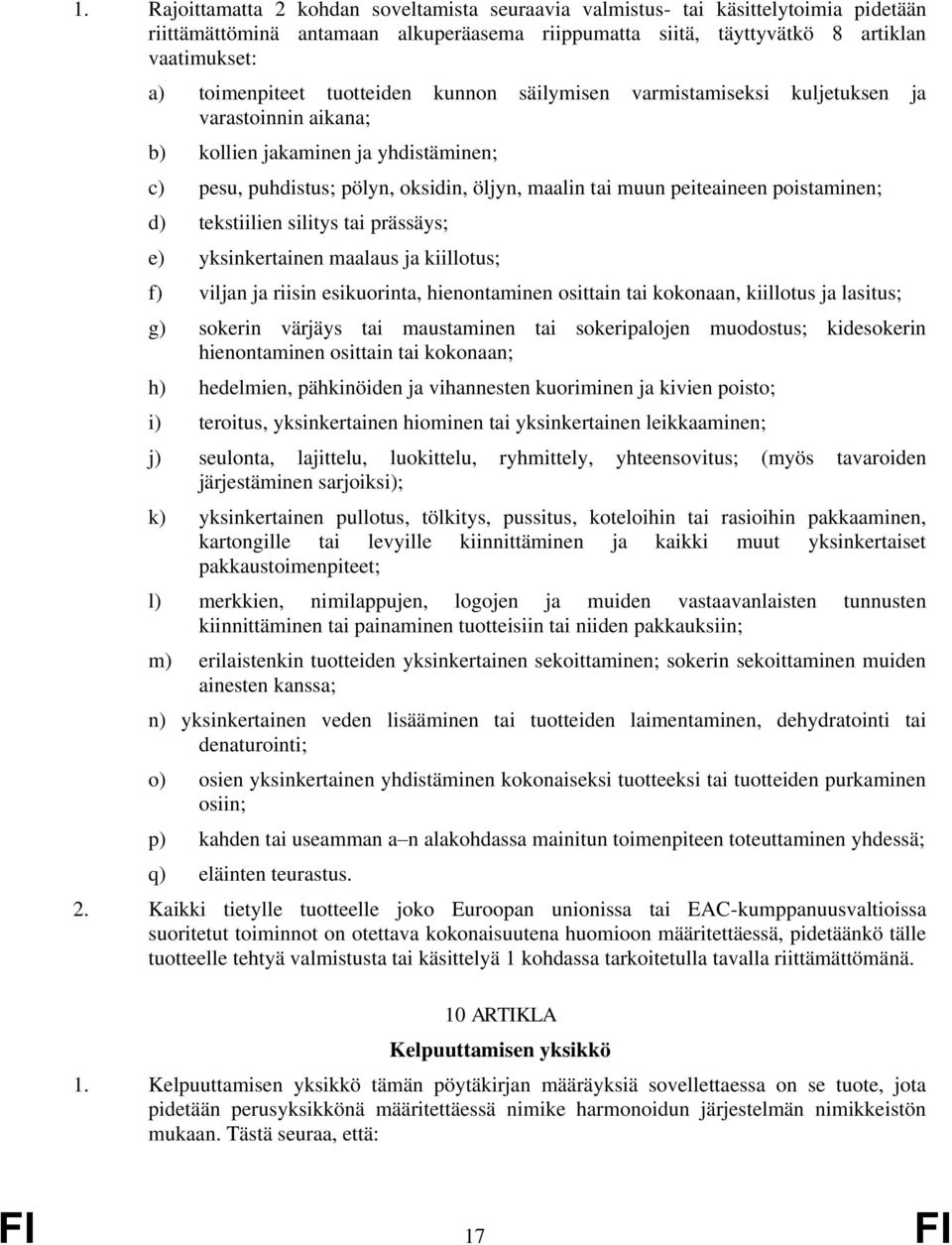 d) tekstiilien silitys prässäys; e) yksinkernen maalaus ja kiillotus; f) viljan ja riisin esikuorinta, hienontaminen ositn kokonaan, kiillotus ja lasitus; g) sokerin värjäys maustaminen sokeripalojen