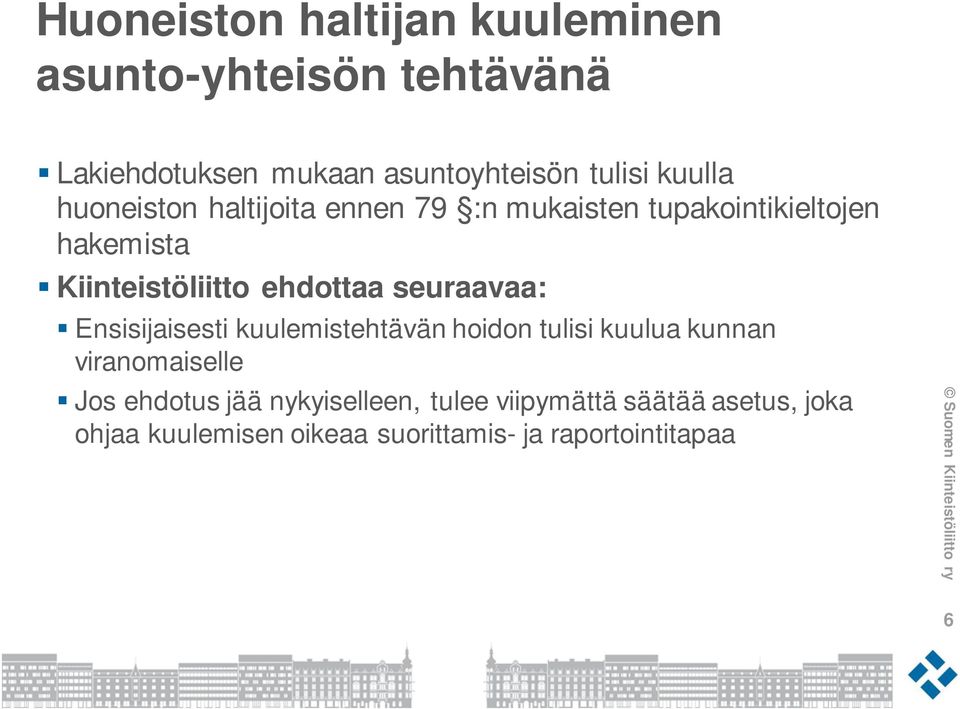 ehdottaa seuraavaa: Ensisijaisesti kuulemistehtävän hoidon tulisi kuulua kunnan viranomaiselle Jos