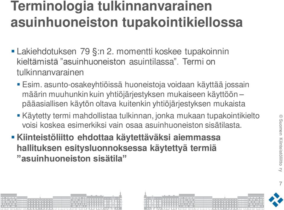 asunto-osakeyhtiöissä huoneistoja voidaan käyttää jossain määrin muuhunkin kuin yhtiöjärjestyksen mukaiseen käyttöön pääasiallisen käytön oltava kuitenkin